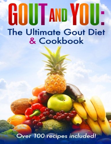 Gout and You: The Ultimate Gout Diet & Cookbook Gout and You: The Ultimate Gout Diet & Cookbook