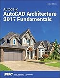 Autodesk AutoCAD Architecture 2017 Fundamentals by Elise Moss