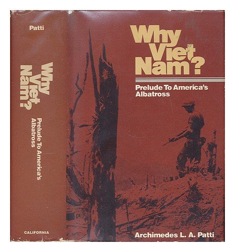 Why Viet Nam?: Prelude to America's albatross by Archimedes L. A Patti (Hardcover)