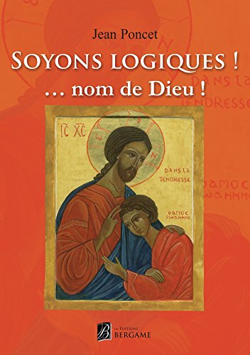 Soyons logiques ! Nom de Dieu !