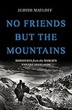 No Friends but the Mountains: Dispatches from the World's Violent Highlands by Judith Matloff