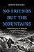 No Friends but the Mountains: Dispatches from the World's Violent Highlands by Judith Matloff