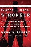 Faster, Higher, Stronger : The New Science of Creating Superathletes, and How You Can Train Like Them