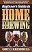 Beginner's Guide to Home Brewing by Greg Krehbiel