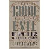 For Good and Evil: Impact of Taxes Upon the Course of Civilization (Series; 2) by Charles Adams (1992-12-27)
