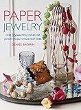 Paper Jewelry: 35 beautiful step-by-step jewelry projects made from paper by 