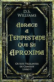 Livro Abrace a Tempestade Que Se Aproxima (Os Sete Vigilantes de Camelot Livro 1)