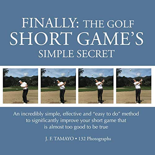 FINALLY: The Golf Short Game's Simple Secret: An incredibly simple, effective and "easy to do" method to significantly improve your short game that is almost too good to be true: 2