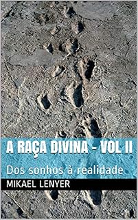Livro A RAÇA DIVINA - Vol II: Dos sonhos à realidade