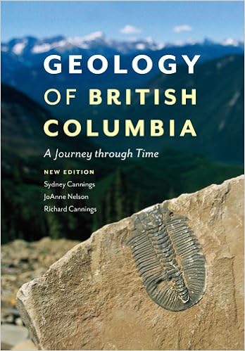 Geology Of British Columbia A Journey Through Time Cannings Sydney Cannings Richard Nelson Joanne 9781553658153 Amazon Com Books