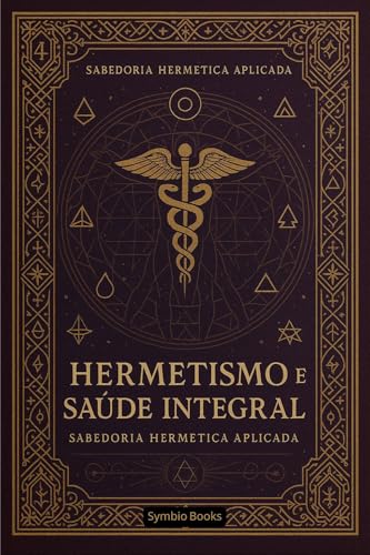 Hermetismo e Saúde Integral : Harmonizando Corpo, Mente e Espírito ...