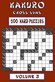 Kakuro Cross Sums - Hard Volume 3: 200 Hard Kakuro Cross Sums by C A Mcevoy
