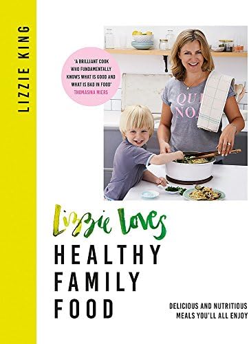 Lizzie Loves Healthy: Family Food: Delicious and Nutritious Meals Youll All Enjoy Hardcover – October 24, 2017