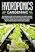 Hydroponics Gardening: Beginners Guide with Secrets to Make Garden for Food Production with Growing Gardening System. Learn how to Grow Vegetable, Fruits and Herbs in your Own Garden. by Max Harvest