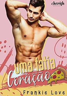 Livro Uma Fatia do seu Coração (O Caminho para o Coração de um Homem Livro 1)