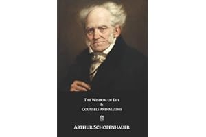 The Wisdom of Life and Counsels and Maxims