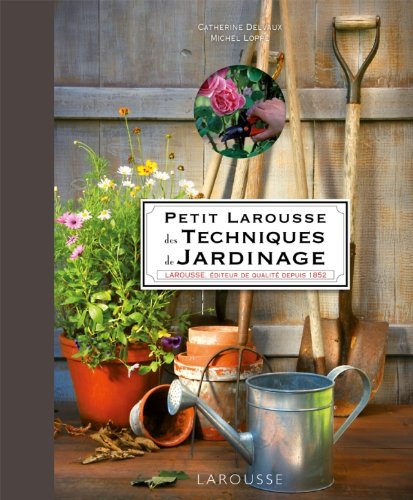 Le  petit Larousse des techniques de jardinage