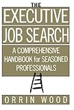 The Executive Job Search: A Comprehensive Handbook for Seasoned Professionals