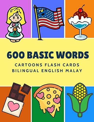 600 Basic Words Cartoons Flash Cards Bilingual English Malay Easy Learning Baby First Book With Card Games Like Abc Alphabet Numbers Animals To For Toddlers Kids To Beginners Adults Language Kinder
