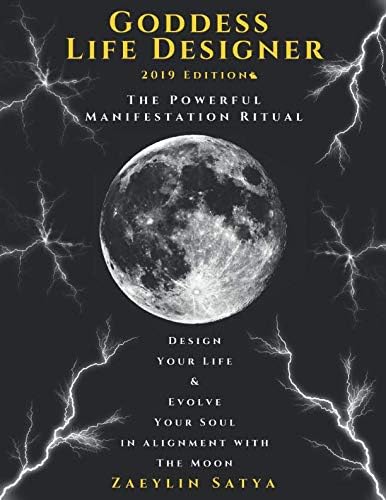 Goddess Life Designer: The Powerful Manifestation Ritual 2019 Edition: Design Your Life & Evolve Your Soul in Alignment with The Moon