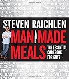 Man Made Meals: The Essential Cookbook for Guys by Steven Raichlen