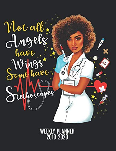 Not All Angels Have Wings Some Have Stethoscopes Weekly Planner 2019-2020 by Melanin Driven Planners