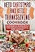 Keto Christmas and Keto Thanksgiving Cookbook: Low Carb Recipes For The Festive Season To Sustain Weight Loss and Fat Burning, And To Make Being Keto For The Holidays Easy, Healthy, and Delicious! by Zara Elby