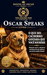Livro O Que Seu Cachorro Gostaria Que Você Soubesse: Histórias reais e sabedoria carinhosa de um cachorro que presta muita atenção (Oscar Speaks Livro 7)