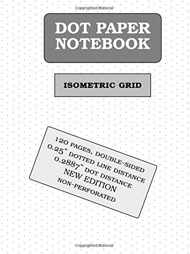Isometric DOT Paper Notebook: 120 pages (1/4 inch distance between dotted lines): Notebook size = 8.5" x 11", 0.2887 inch distance between the dots, perfect binding, double sided