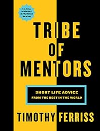 Tribe of Mentors: Short Life Advice from the Best in the World