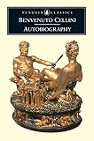The Autobiography of Benvenuto Cellini (Penguin Classics) by Benvenuto Cellini, George Bull