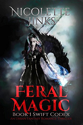 Feral Magic: An Urban Fantasy Romance-Thriller (The Swift Codex Book 1)