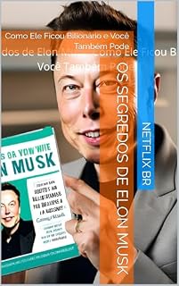 Livro Os Segredos de Elon Musk: Como Ele Ficou Bilionário e Você Também Pode