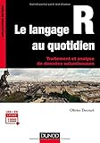 Le langage R au quotidien : Traitement et analyse de données volumineuses by 