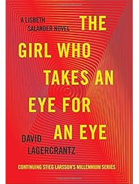 The Girl Who Takes an Eye for an Eye: A Lisbeth Salander novel, continuing Stieg Larsson's Millennium Series