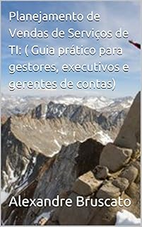 Livro Planejamento de Vendas de Serviços de TI: ( Guia prático para gestores, executivos e gerentes de contas) (Portuguese Edition)