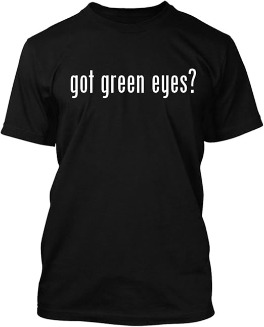 got green eyes? Funny Adult Men's TShirt, Black, Small
