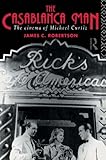 The Casablanca Man: The Cinema of Michael Curtiz by
