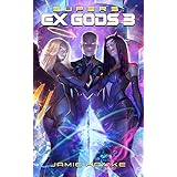 Supers - Ex Gods 3: A Gamelit Harem Space Opera