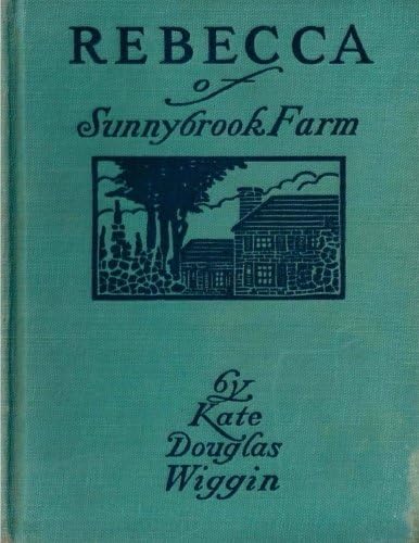 Rebecca of Sunnybrook Farm (1903) children's novel by Kate Douglas Wiggin Paperback – January 18, 2016