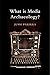 What is Media Archaeology?
