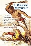 I Freed Myself: African American Self-Emancipation in the Civil War Era