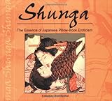 Shunga: The Essence of Japanese Pillow-Book Eroticism (Essence of Erotica series) by 