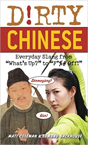 Dirty Chinese Everyday Slang From What S Up To F Off Dirty Everyday Slang Coleman Matt Backhouse Edmund 9781569757277 Amazon Com Books
