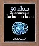 50 Human Brain Ideas You Really Need to Know (50 Ideas You Really Need to Know) by Moheb Costandi
