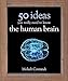 50 Human Brain Ideas You Really Need to Know (50 Ideas You Really Need to Know) by Moheb Costandi
