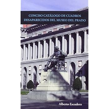 Conciso Catálogo De Cuadros Desaparecidos Del Museo Del Prado Conciso Catálogo De Cuadros Desaparecidos Del Museo Del Prado