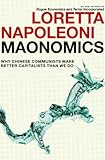 Front cover for the book Maonomics: Why Chinese Communists Make Better Capitalists Than We Do by Loretta Napoleoni