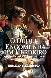 Livro O Duque Encomenda um Herdeiro: Uma Comédia Romântica Regencial Picante com Poções, Paixão e um Marido Azarado (Termos e Condições de um Casamento Regencial Livro 2)