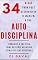 Livro 34 dicas para você Desenvolver (e manter) a sua AUTODISCIPLINA: Organize a sua vida, Tome Decisões melhores, Atinja o seus Objetivos